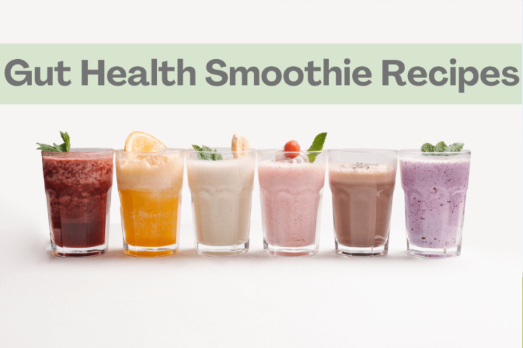 6 Gut Health Smoothie Recipes That We OBSESS About!