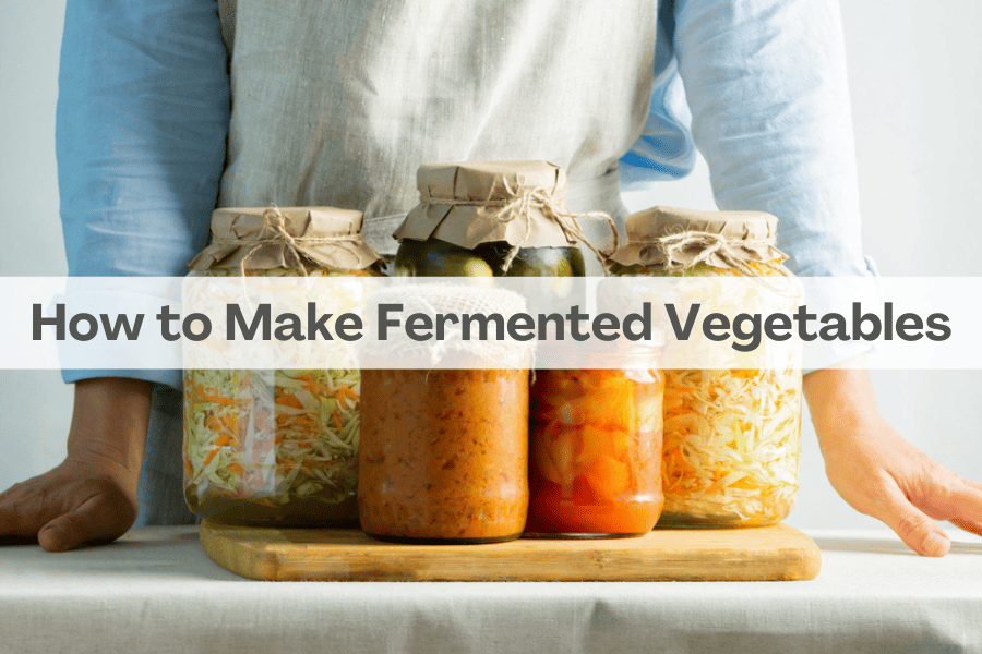 How to Make Fermented Vegetables at Home