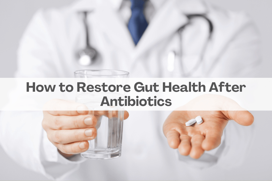 How to Restore Gut Health After Antibiotics